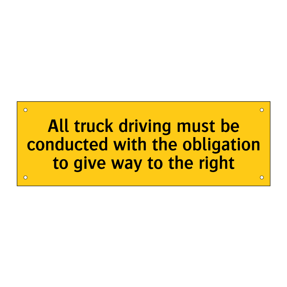 All truck driving must be conducted with the obligation to give way to the right