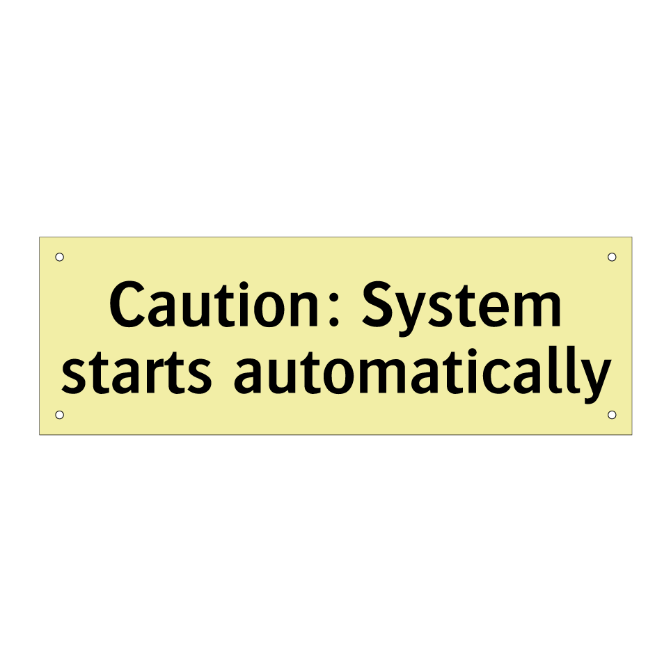 Caution: System starts automatically