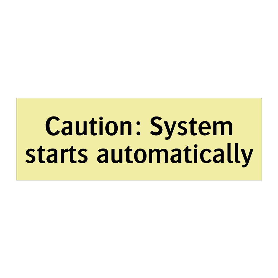 Caution: System starts automatically