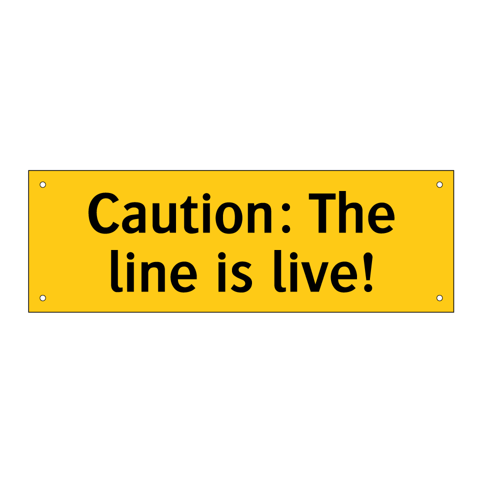 Caution: The line is live!