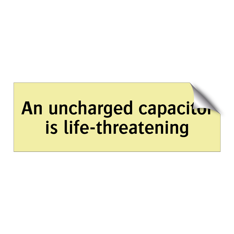 An uncharged capacitor is life-threatening