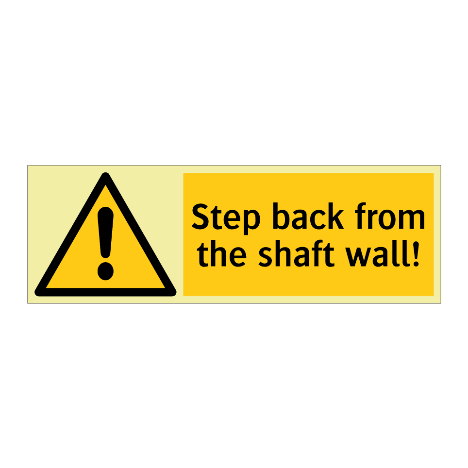 Step back from the shaft wall!