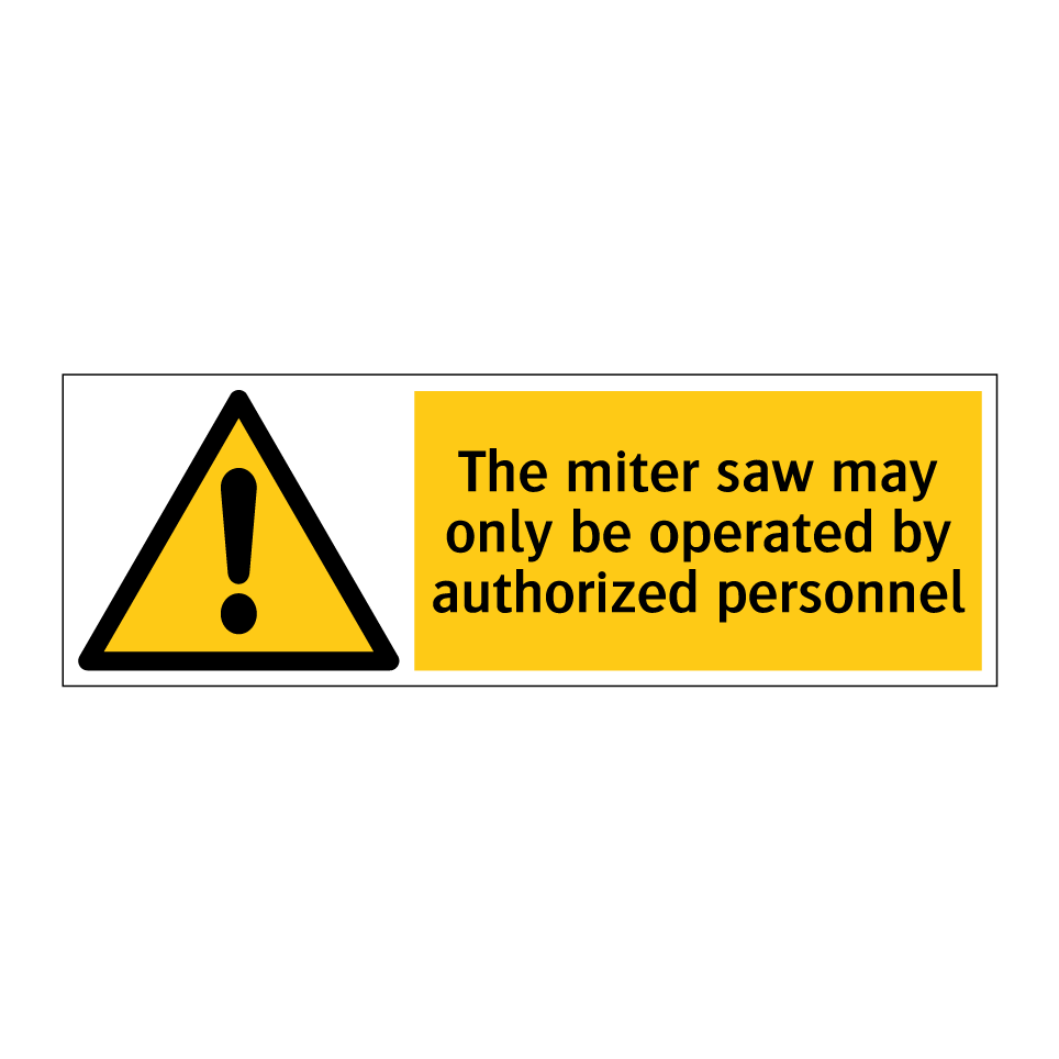 The miter saw may only be operated by authorized personnel