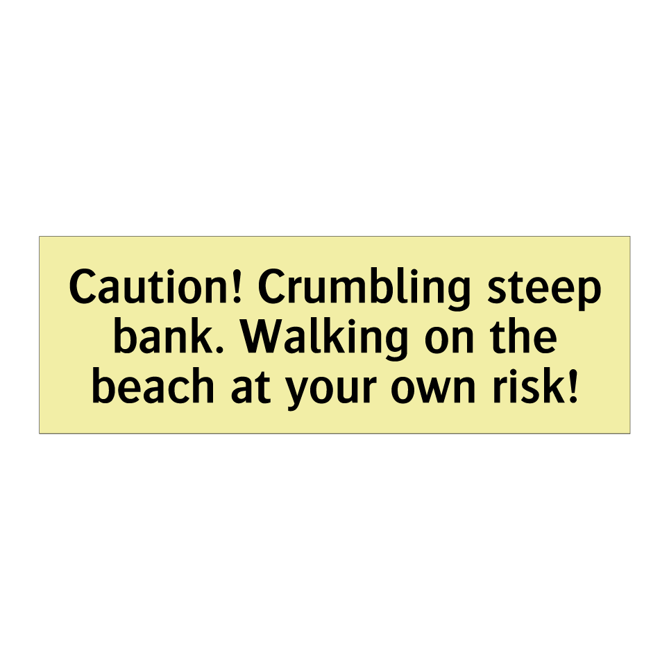 Caution! Crumbling steep bank. Walking on the beach at your own risk!