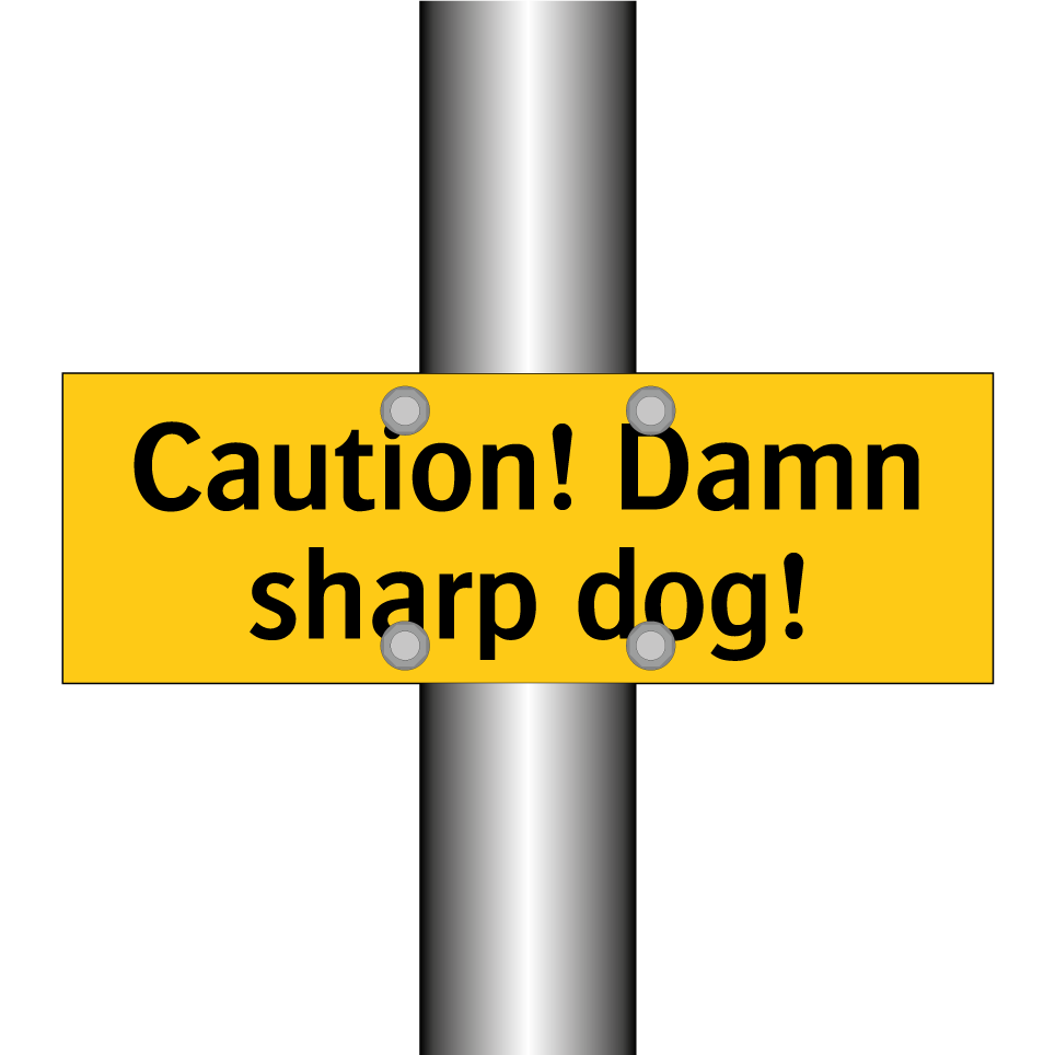 Caution! Damn sharp dog!