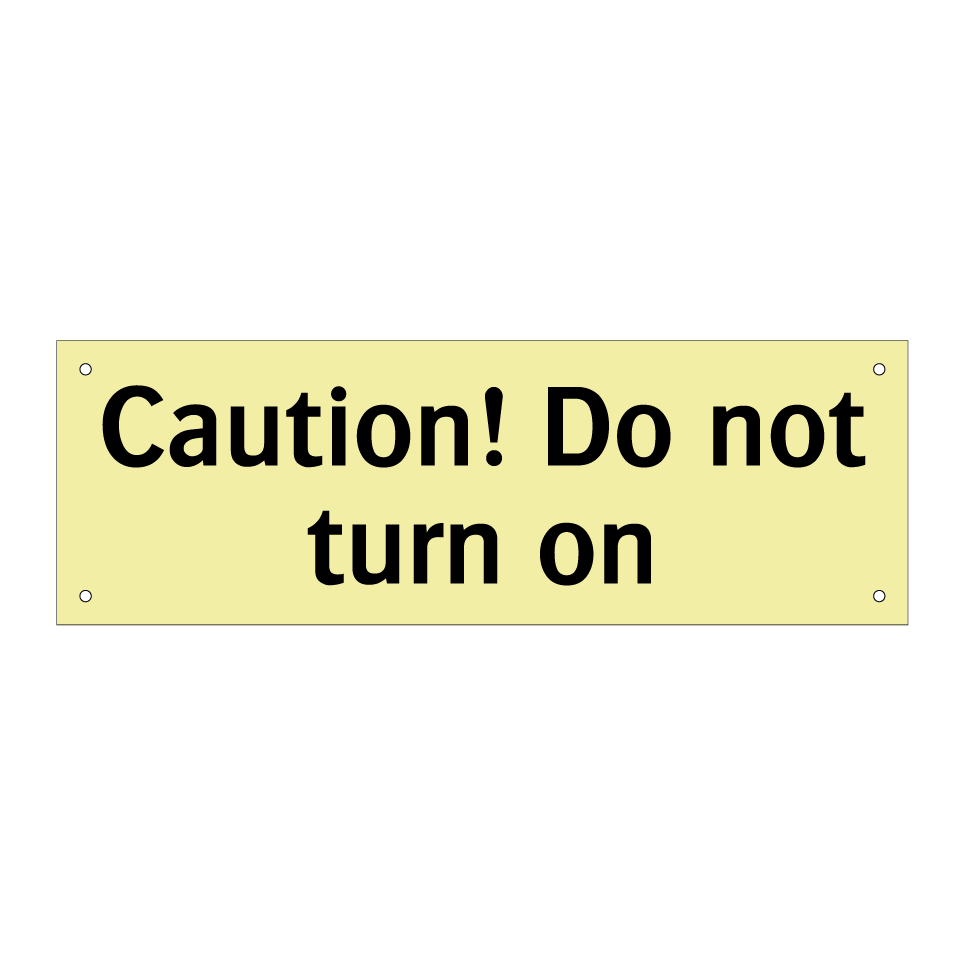 Caution! Do not turn on