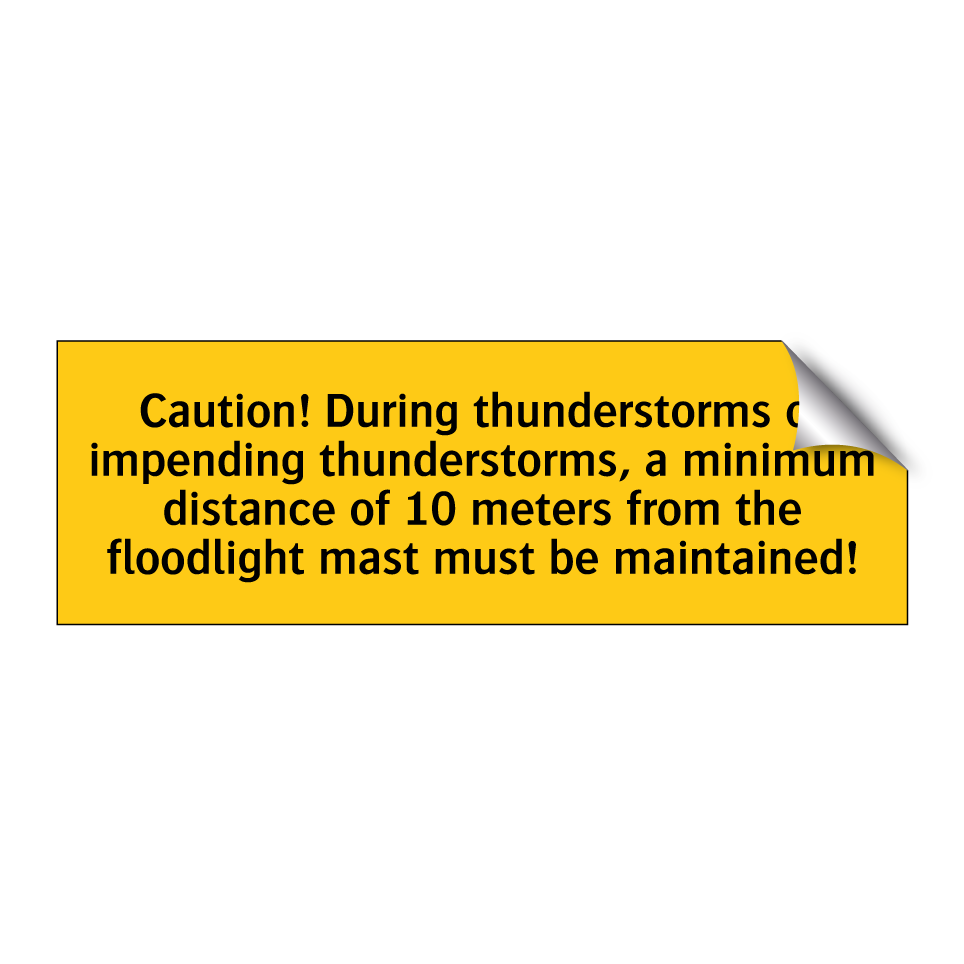 Caution! During thunderstorms or impending thunderstorms, a minimum distance of 10 meters from the floodlight mast must be maintained!