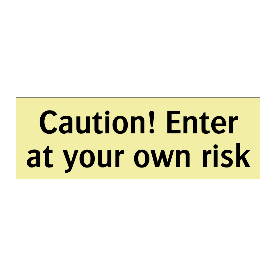 Caution! Enter at your own risk