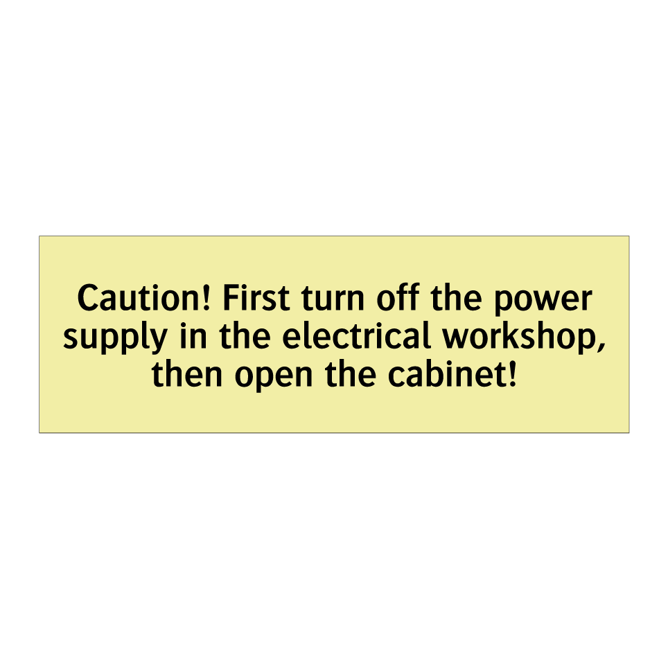 Caution! First turn off the power supply in the electrical workshop, then open the cabinet!