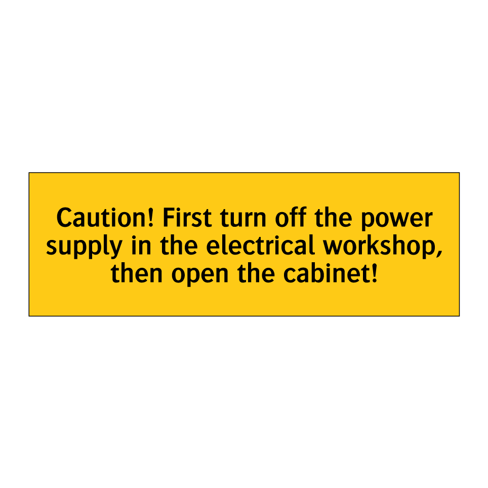Caution! First turn off the power supply in the electrical workshop, then open the cabinet!
