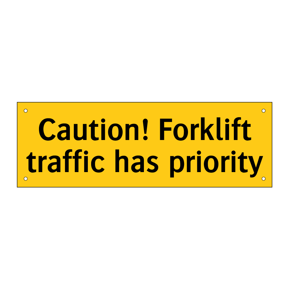 Caution! Forklift traffic has priority