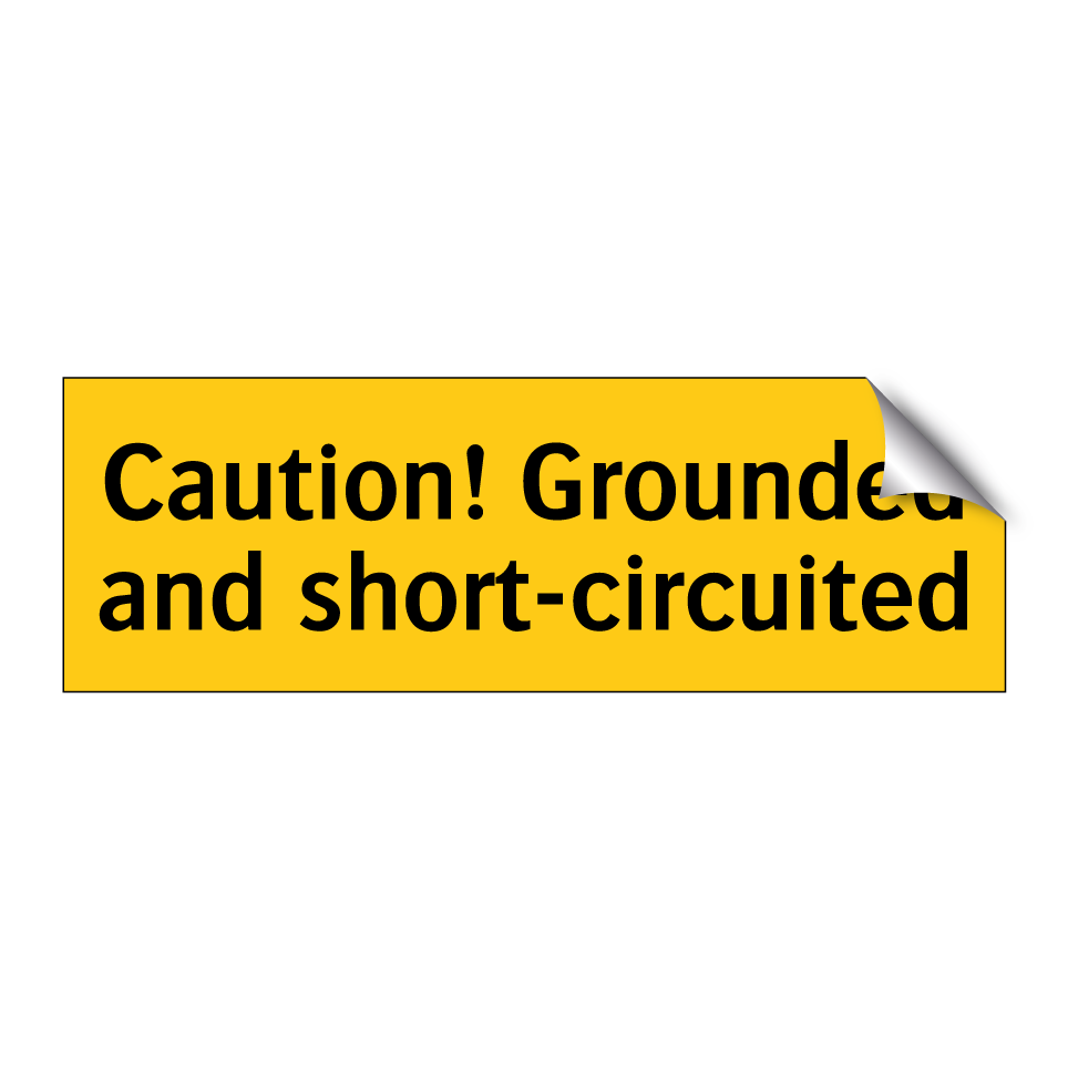 Caution! Grounded and short-circuited