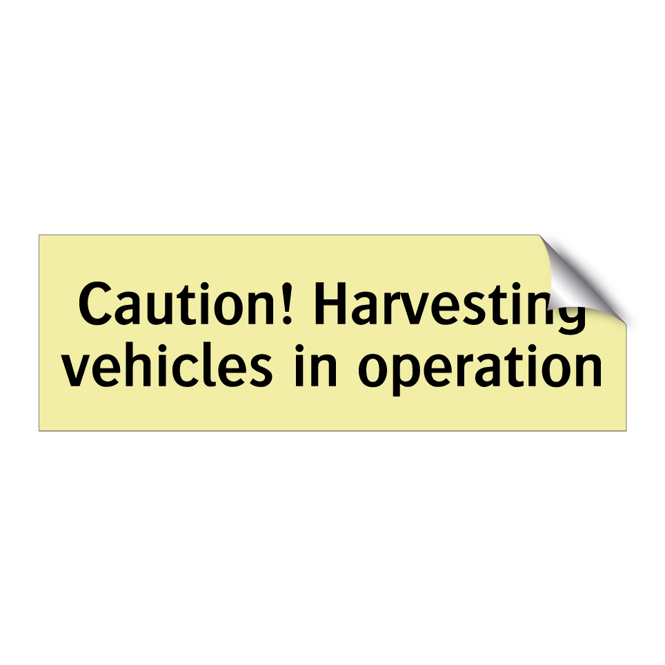 Caution! Harvesting vehicles in operation