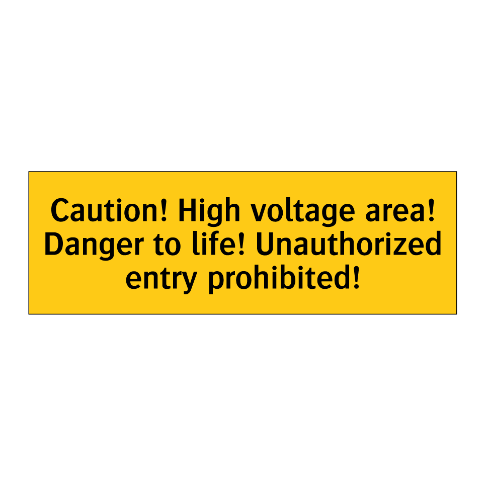 Caution! High voltage area! Danger to life! Unauthorized entry prohibited!