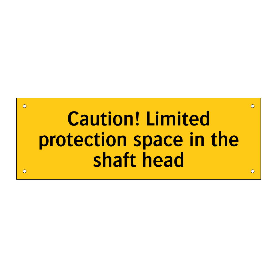 Caution! Limited protection space in the shaft head
