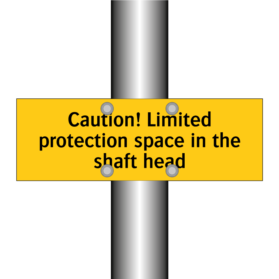 Caution! Limited protection space in the shaft head