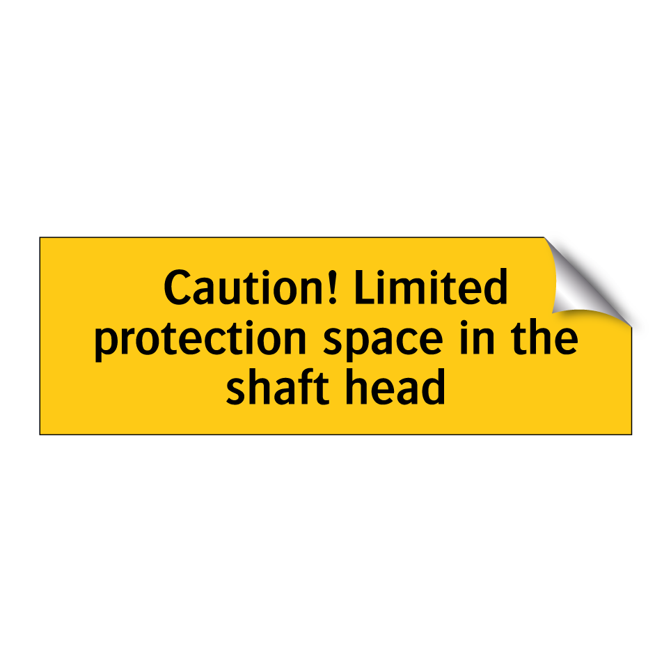 Caution! Limited protection space in the shaft head
