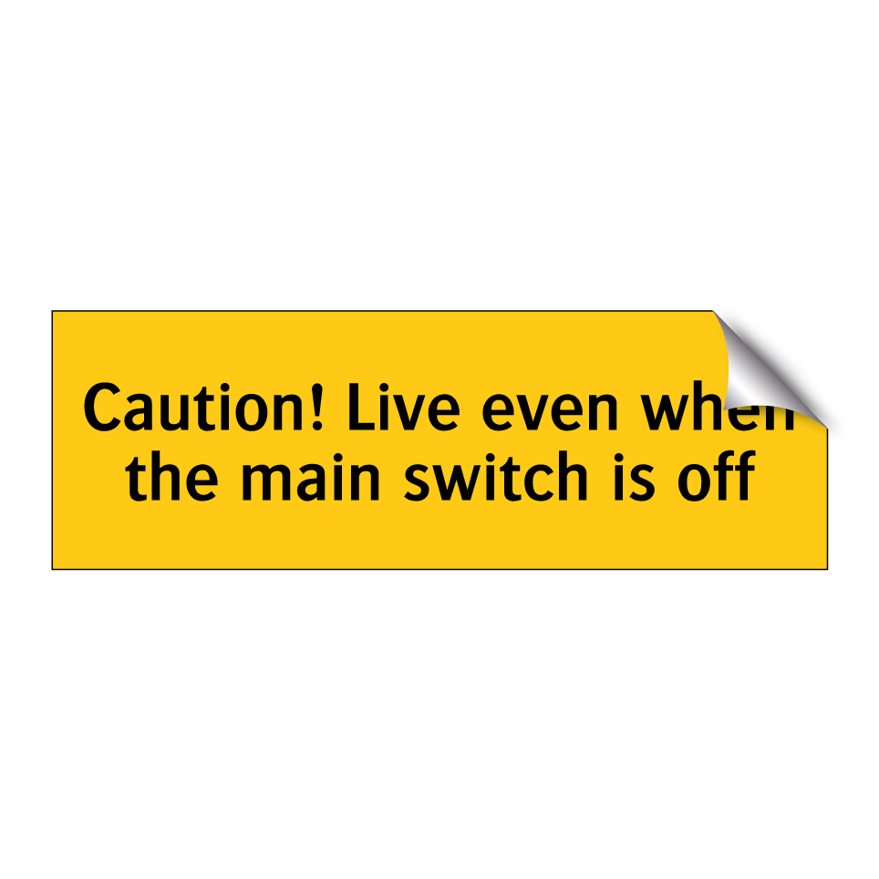 Caution! Live even when the main switch is off