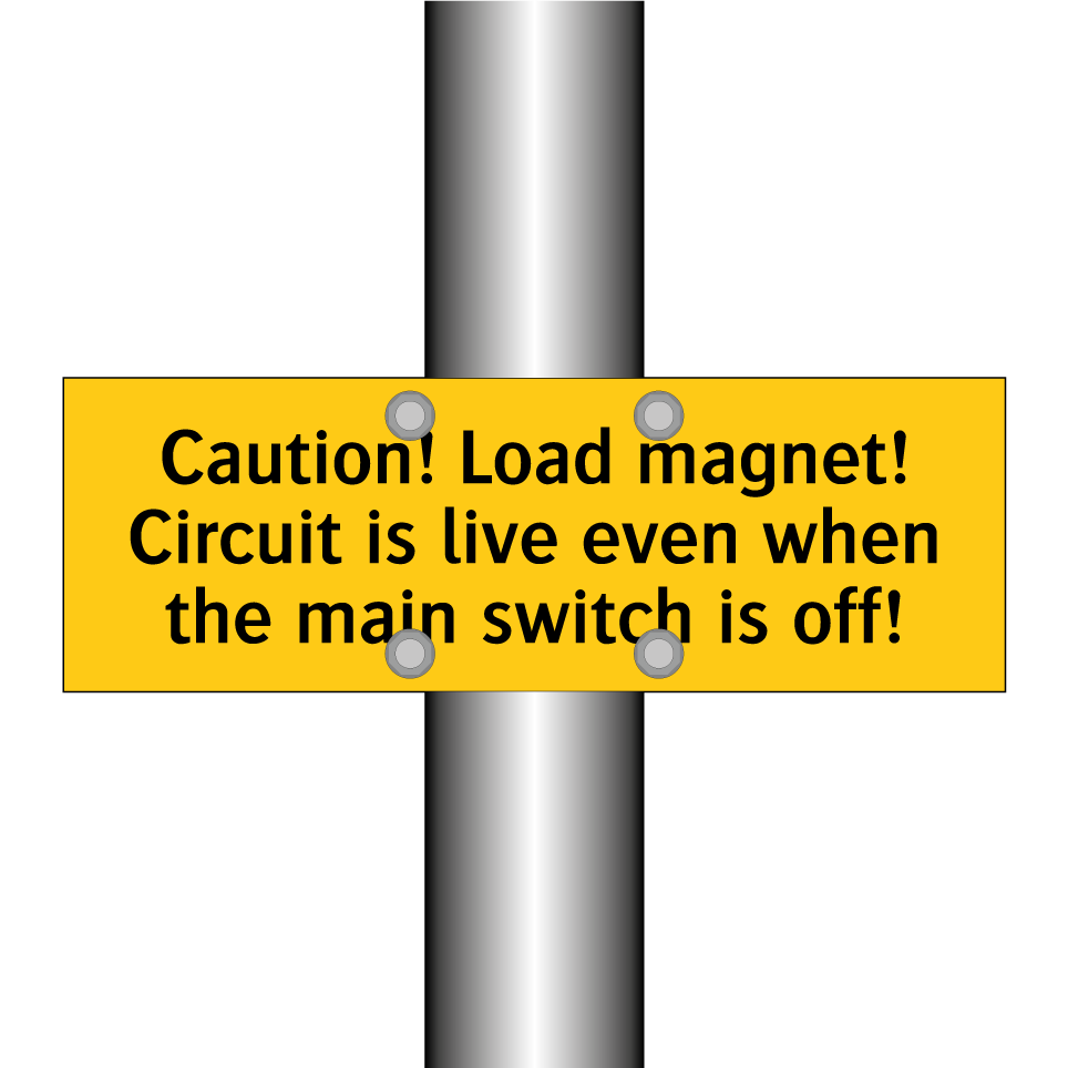 Caution! Load magnet! Circuit is live even when the main switch is off!