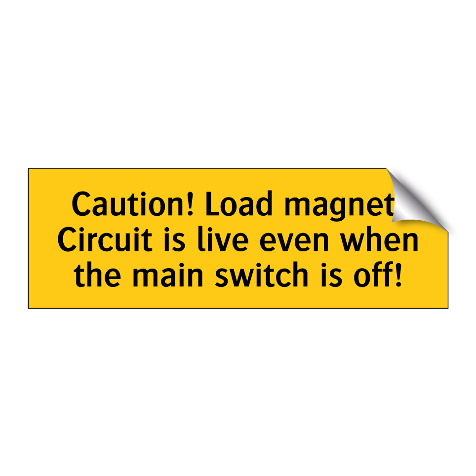 Caution! Load magnet! Circuit is live even when the main switch is off!