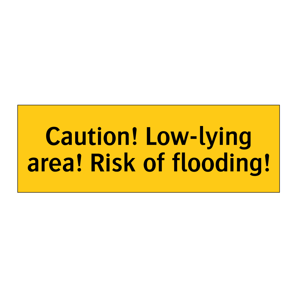 Caution! Low-lying area! Risk of flooding!