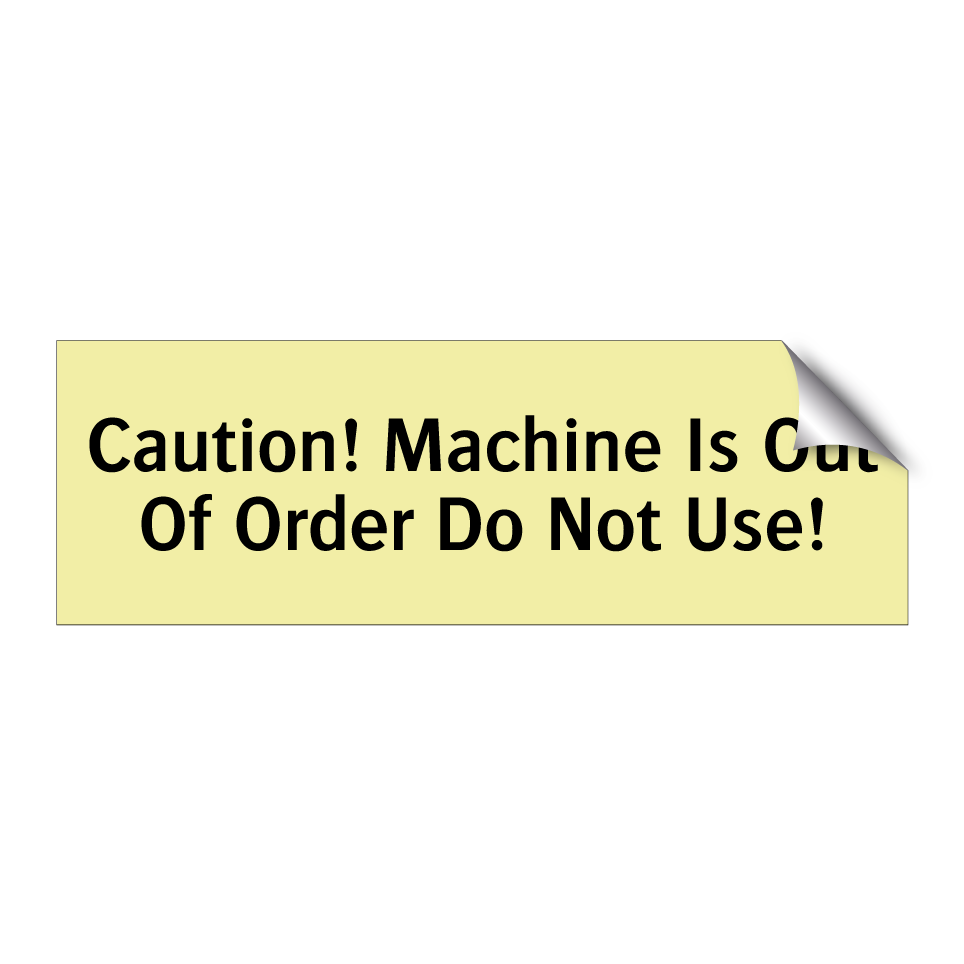 Caution! Machine Is Out Of Order Do Not Use!