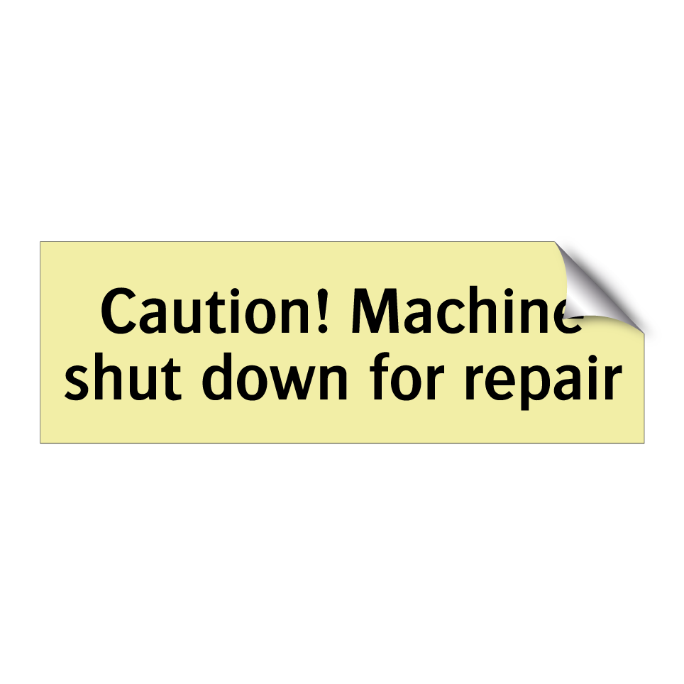 Caution! Machine shut down for repair