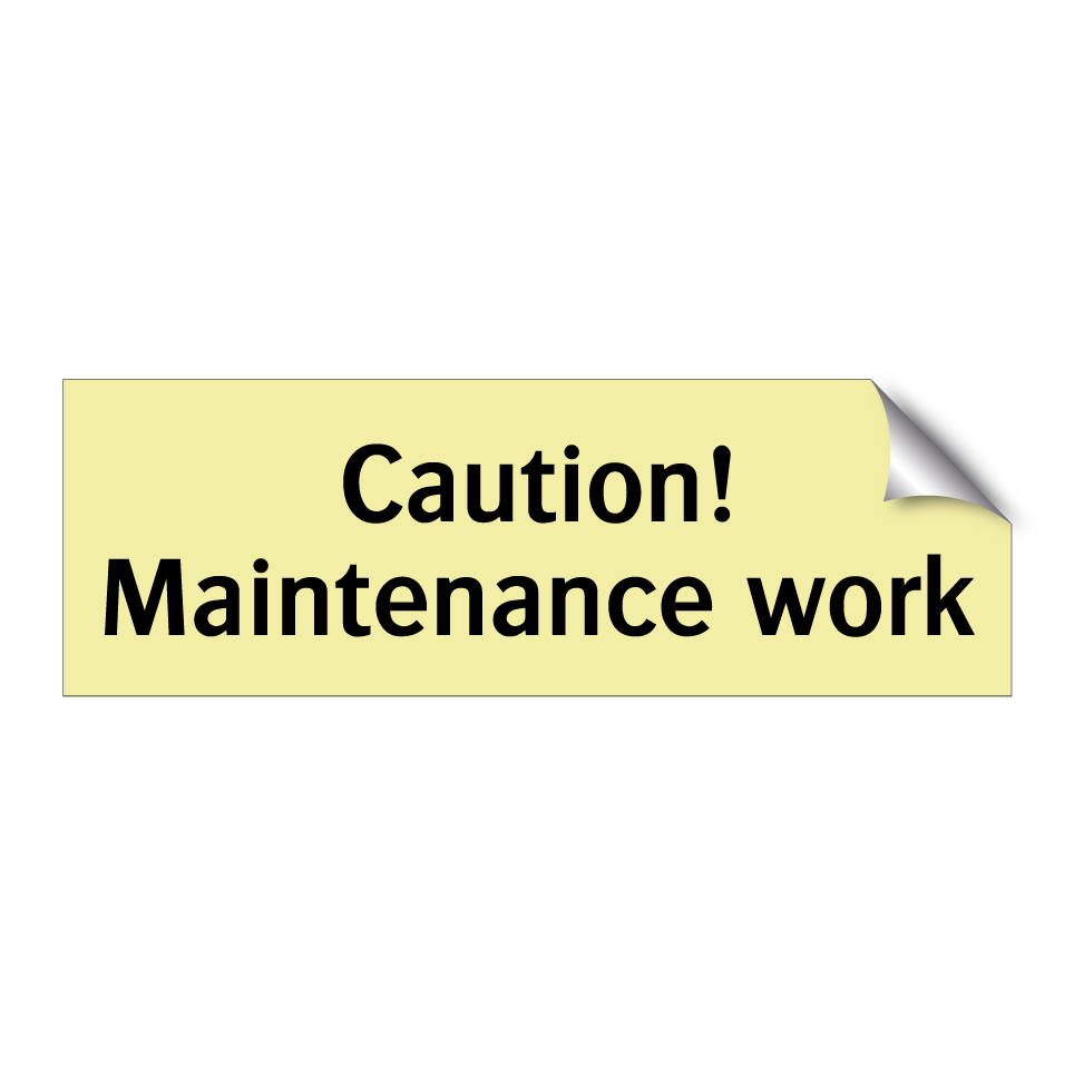 Caution! Maintenance work