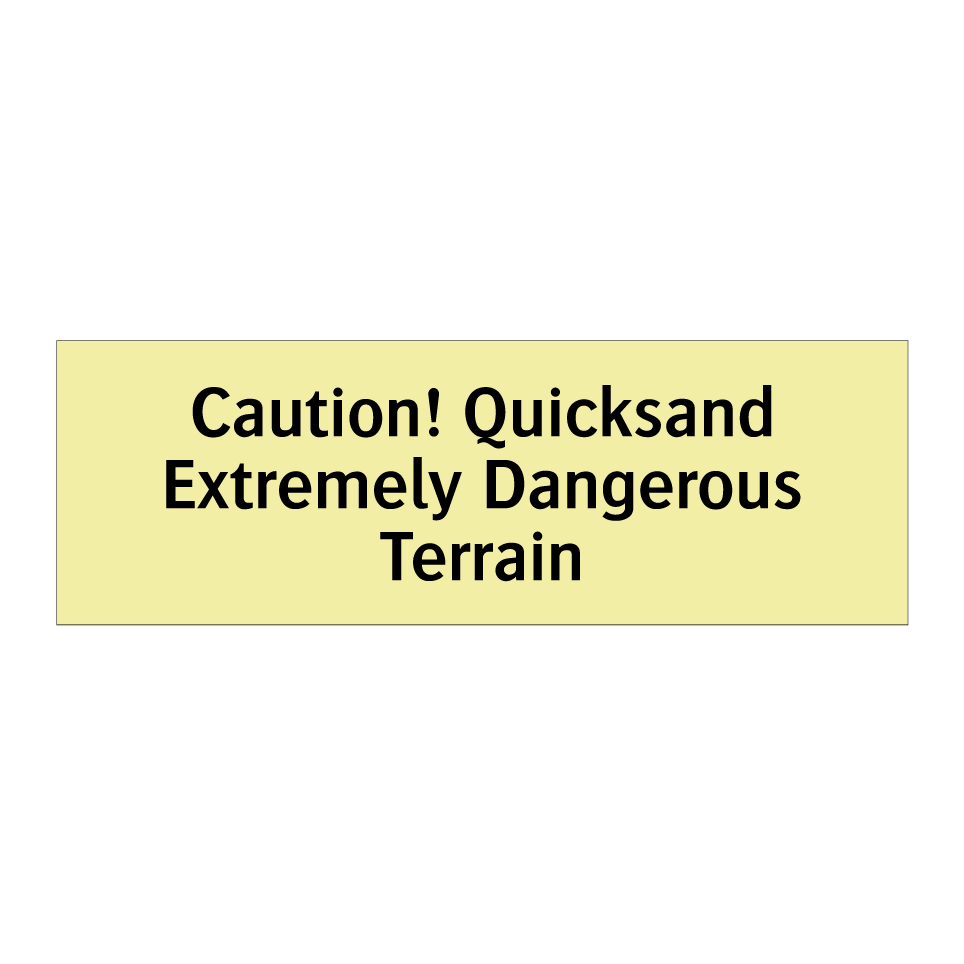 Caution! Quicksand Extremely Dangerous Terrain