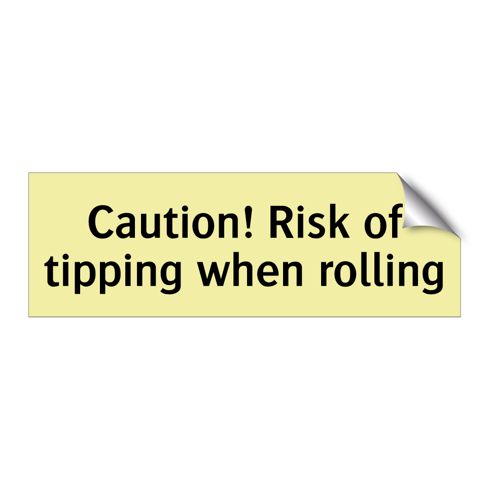 Caution! Risk of tipping when rolling