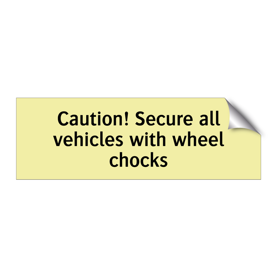 Caution! Secure all vehicles with wheel chocks