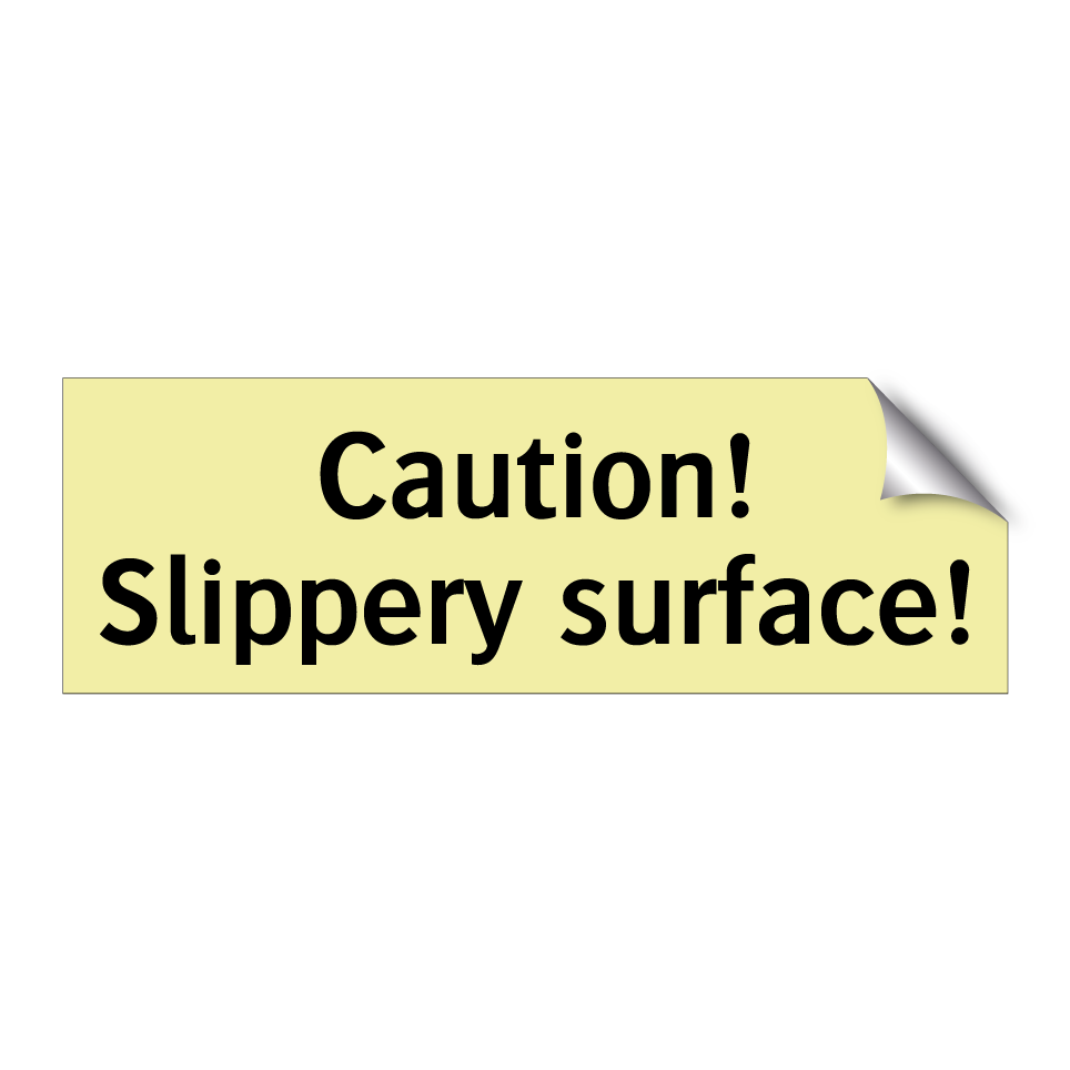 Caution! Slippery surface!