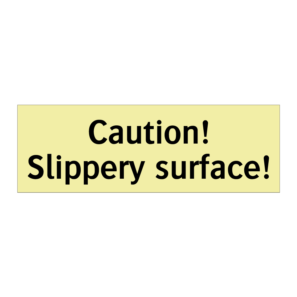 Caution! Slippery surface!
