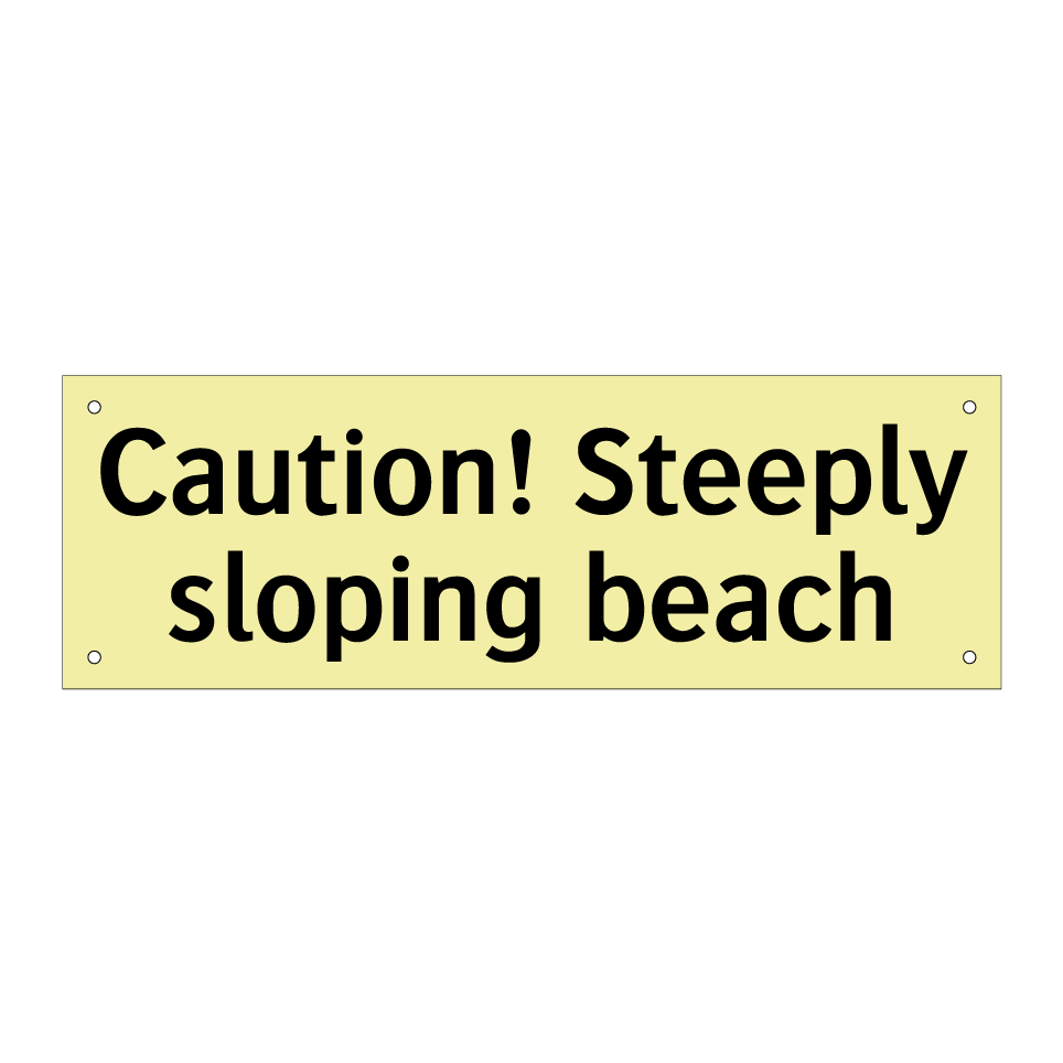 Caution! Steeply sloping beach