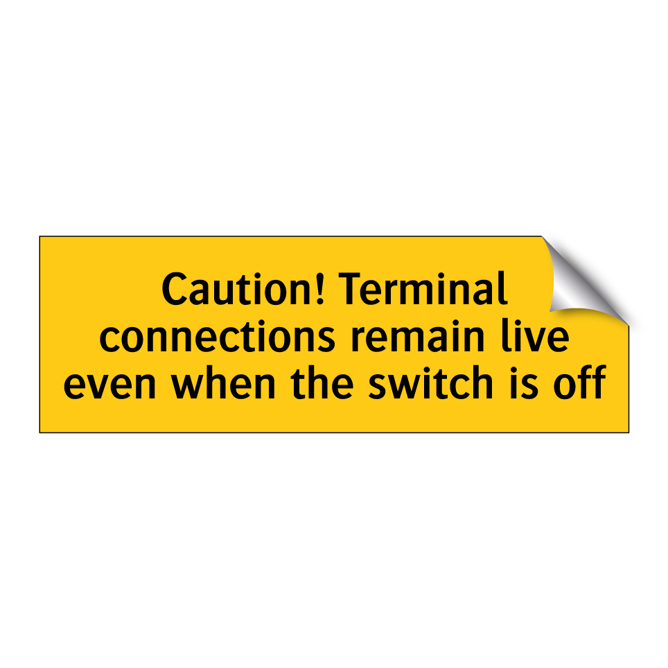 Caution! Terminal connections remain live even when the switch is off