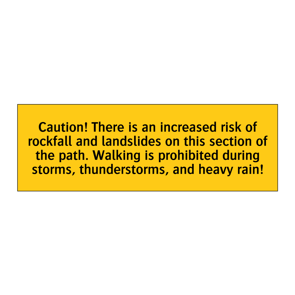 Caution! There is an increased risk of rockfall and landslides on this section of the path. Walking is prohibited during storms, thunderstorms, and heavy rain!