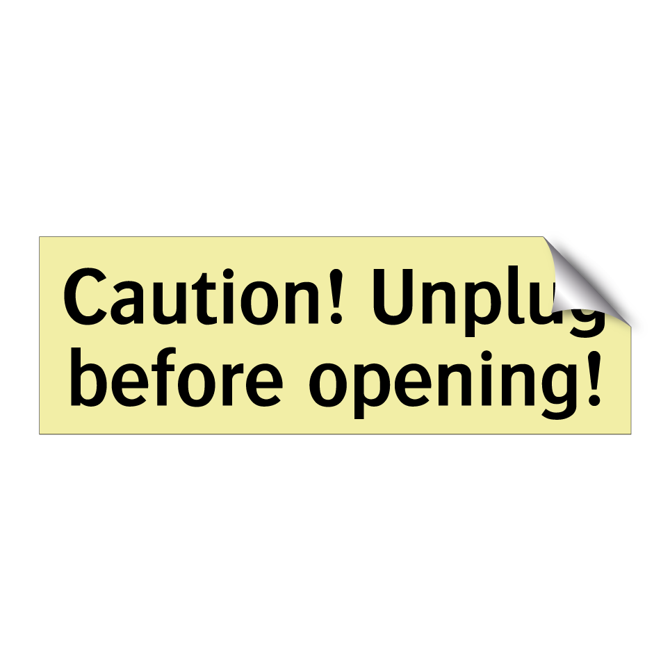 Caution! Unplug before opening!