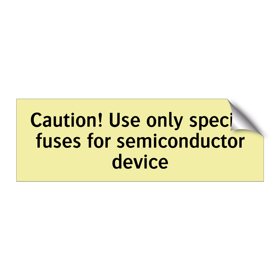Caution! Use only special fuses for semiconductor device