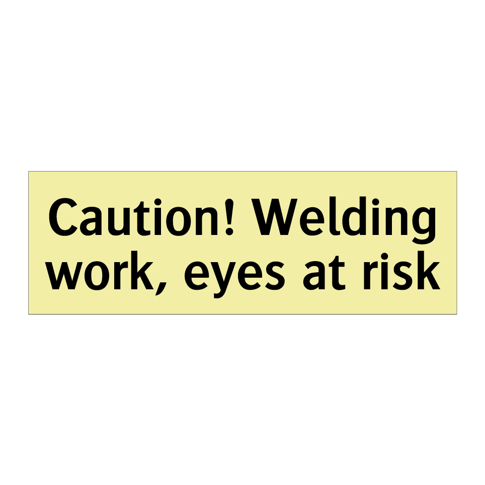 Caution! Welding work, eyes at risk
