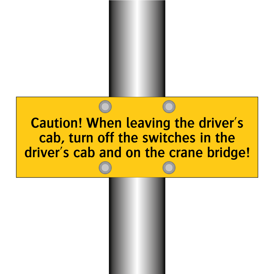 Caution! When leaving the driver's cab, turn off the switches in the driver's cab and on the crane bridge!