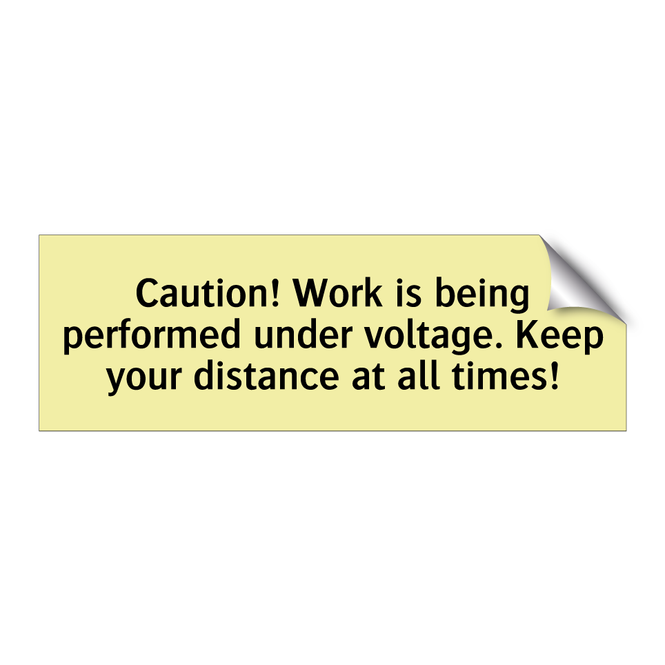 Caution! Work is being performed under voltage. Keep your distance at all times!