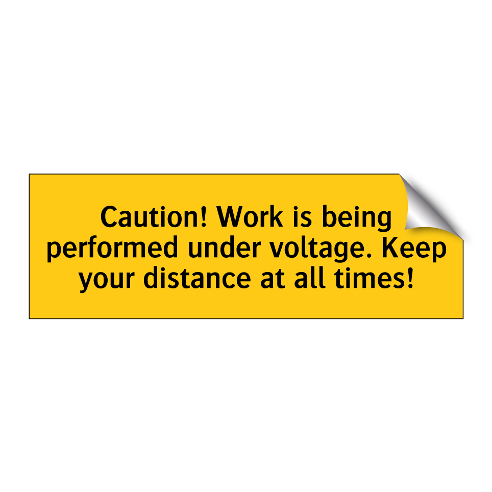 Caution! Work is being performed under voltage. Keep your distance at all times!