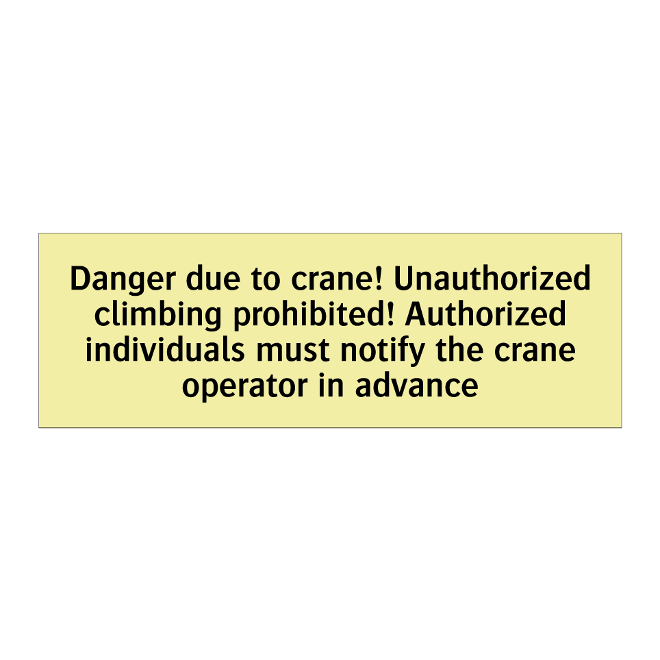 Danger due to crane! Unauthorized climbing prohibited! Authorized individuals must notify the crane operator in advance