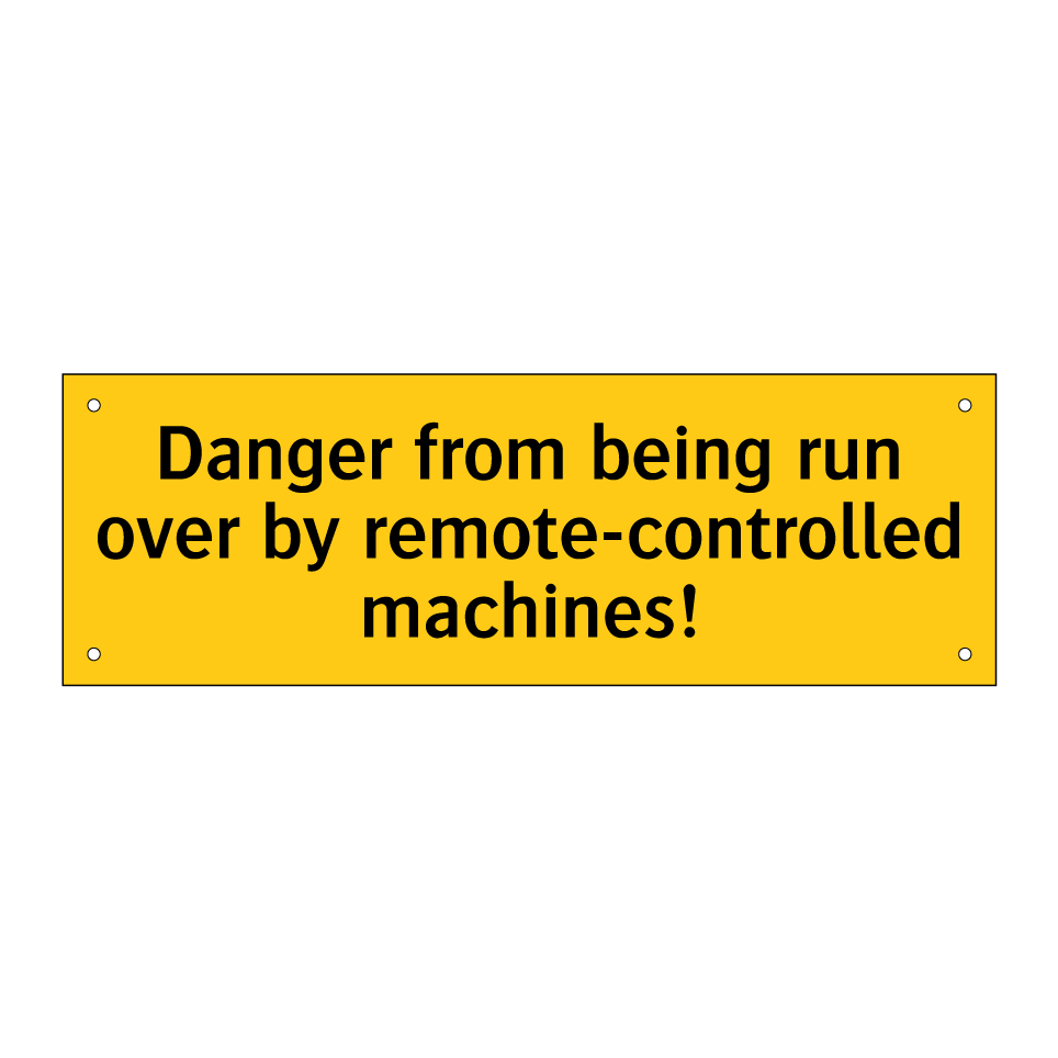 Danger from being run over by remote-controlled machines!