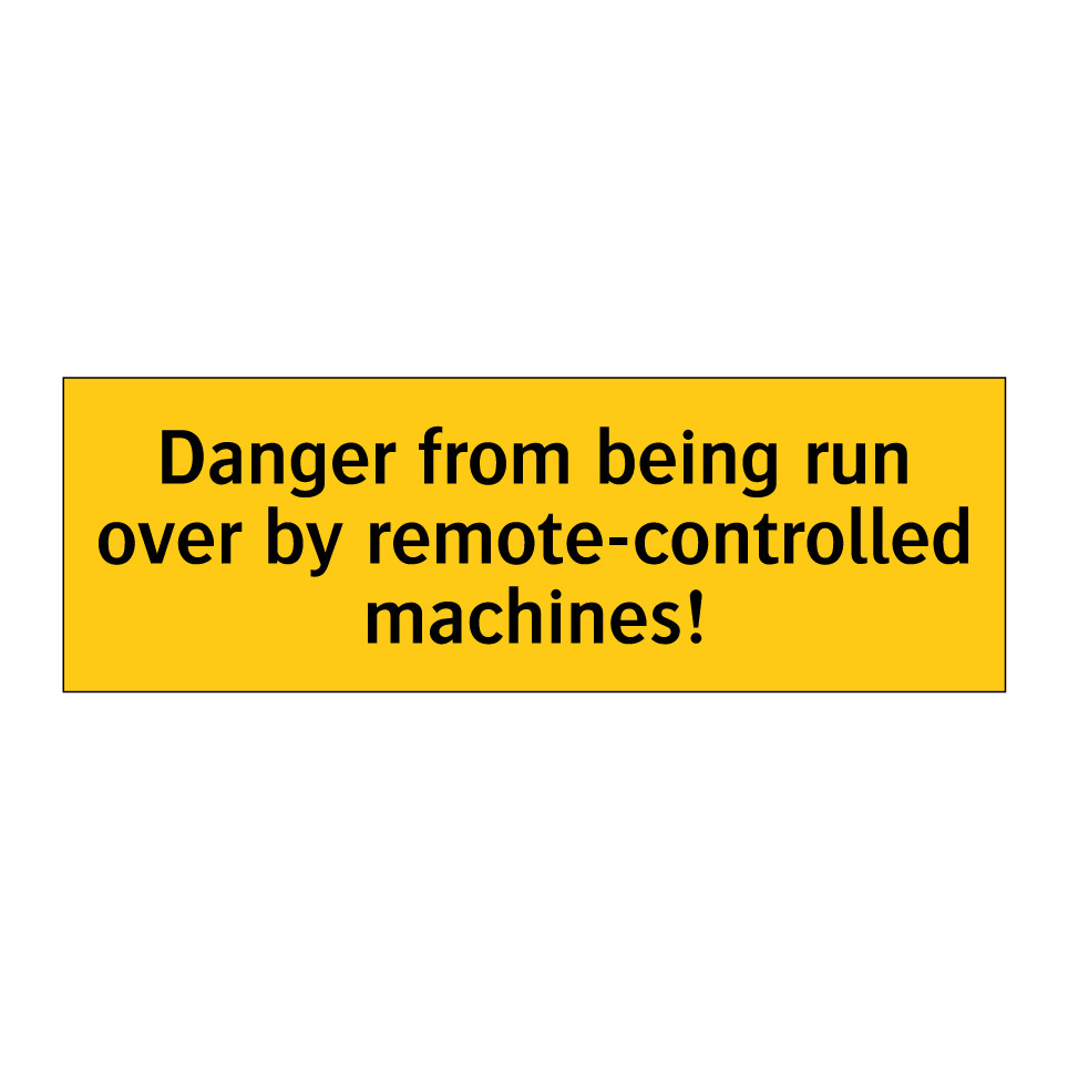 Danger from being run over by remote-controlled machines!