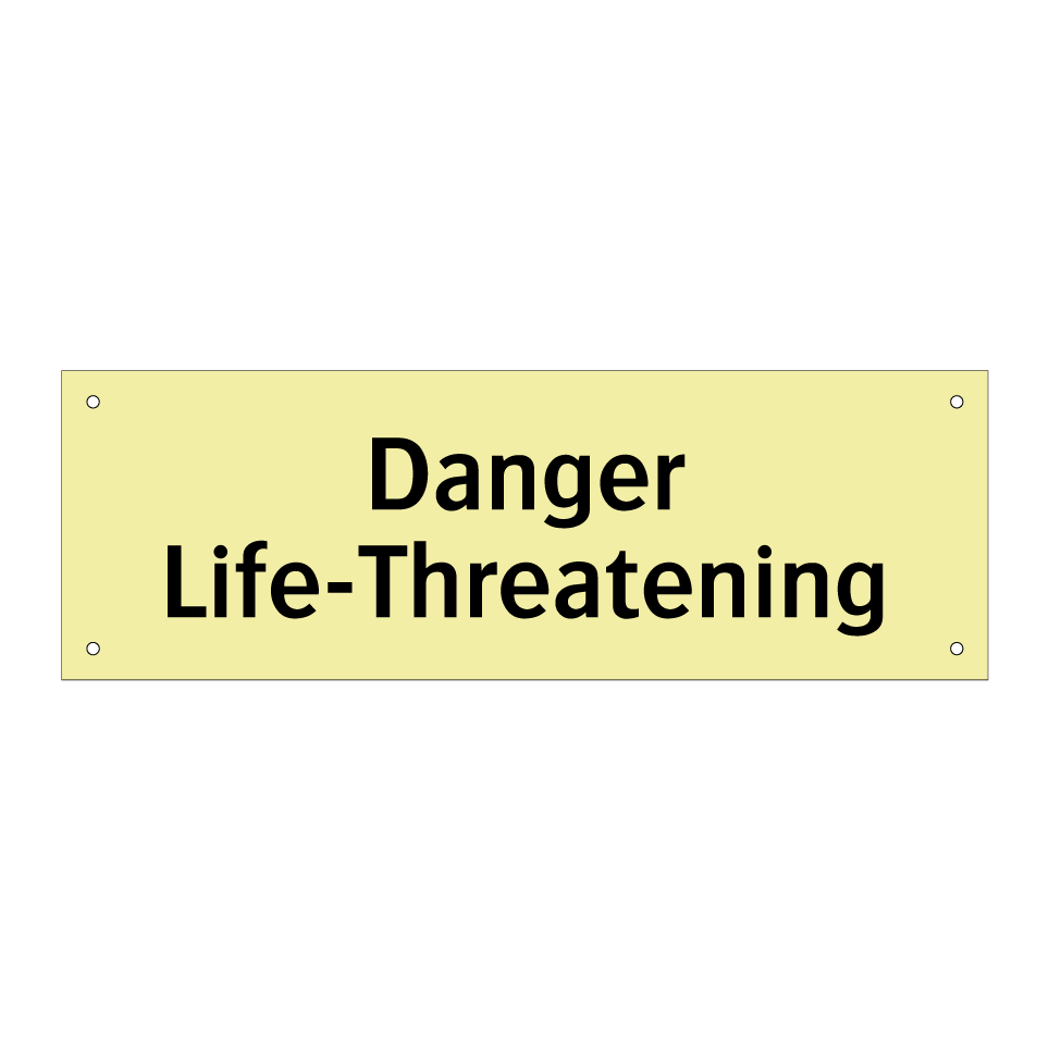 Danger Life-Threatening