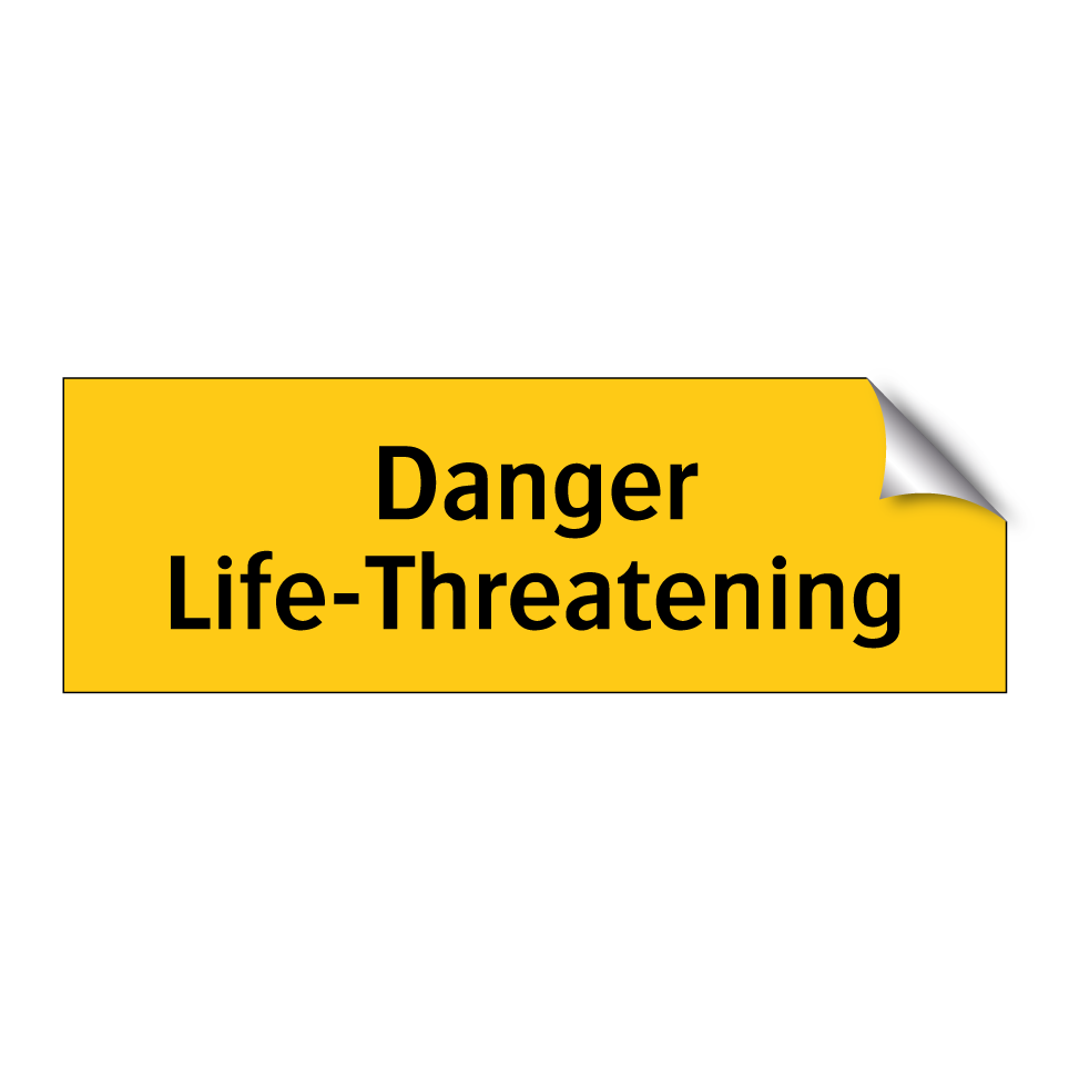 Danger Life-Threatening