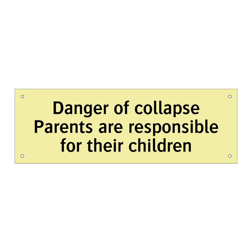 Danger of collapse Parents are responsible for their children