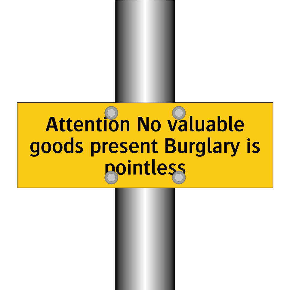 Attention No valuable goods present Burglary is pointless
